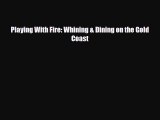 [PDF Download] Playing With Fire: Whining & Dining on the Gold Coast [Download] Full Ebook