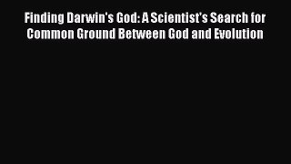 Finding Darwin's God: A Scientist's Search for Common Ground Between God and Evolution  Free
