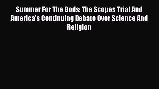 Summer For The Gods: The Scopes Trial And America's Continuing Debate Over Science And Religion