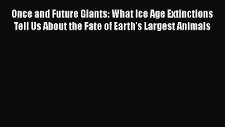 Once and Future Giants: What Ice Age Extinctions Tell Us About the Fate of Earth's Largest