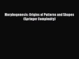 Morphogenesis: Origins of Patterns and Shapes (Springer Complexity)  Free Books