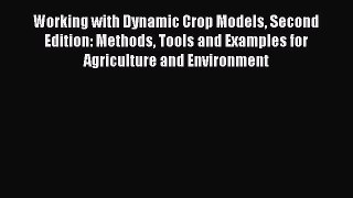 Working with Dynamic Crop Models Second Edition: Methods Tools and Examples for Agriculture