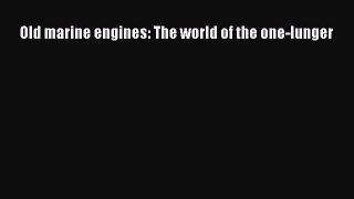 Old marine engines: The world of the one-lunger  PDF Download