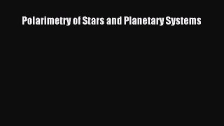 Polarimetry of Stars and Planetary Systems  Read Online Book