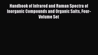 Handbook of Infrared and Raman Spectra of Inorganic Compounds and Organic Salts Four-Volume