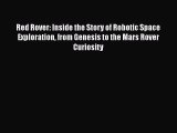 Red Rover: Inside the Story of Robotic Space Exploration from Genesis to the Mars Rover Curiosity