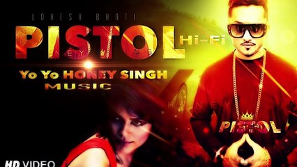 Pistol Hi Fi Full Song Yo Yo Honey Singh 2016 Lokesh Bhati New Song Latest -SM Vids