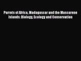 Parrots of Africa Madagascar and the Mascarene Islands: Biology Ecology and Conservation  Free
