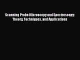Scanning Probe Microscopy and Spectroscopy: Theory Techniques and Applications Read Online