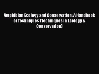 Amphibian Ecology and Conservation: A Handbook of Techniques (Techniques in Ecology & Conservation)