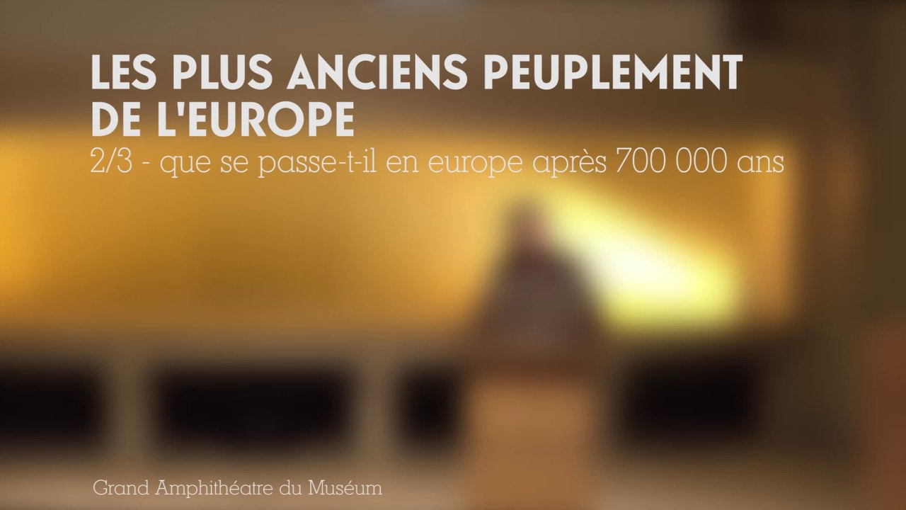 Que se passe-t-il en Europe après 700 000 ans ? (cycle Les plus anciens peuplement de l'Europe 2/3)