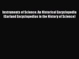 Instruments of Science: An Historical Encyclopedia (Garland Encyclopedias in the History of