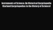 Instruments of Science: An Historical Encyclopedia (Garland Encyclopedias in the History of