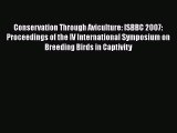Conservation Through Aviculture: ISBBC 2007: Proceedings of the IV International Symposium