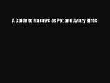 A Guide to Macaws as Pet and Aviary Birds  Free Books