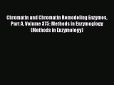 Chromatin and Chromatin Remodeling Enzymes Part A Volume 375: Methods in Enzymoglogy (Methods