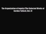 The Organization of Inquiry (The Selected Works of Gordon Tullock Vol. 3)  Free Books