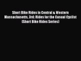 Short Bike Rides in Central & Western Massachusetts 3rd: Rides for the Casual Cyclist (Short
