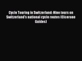 Cycle Touring in Switzerland: Nine tours on Switzerland's national cycle routes (Cicerone Guides)
