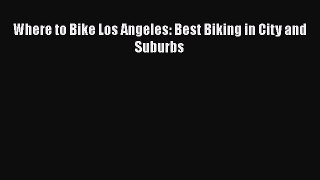 Where to Bike Los Angeles: Best Biking in City and Suburbs  Free Books