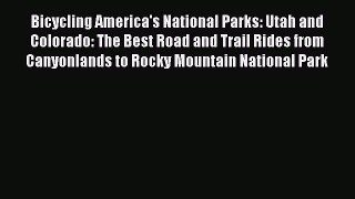 Bicycling America's National Parks: Utah and Colorado: The Best Road and Trail Rides from Canyonlands