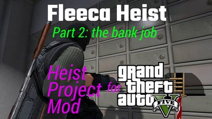 GTA V - Heist Project Mod: The Fleeca Job Part 2 (bank robbery)