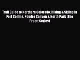 Trail Guide to Northern Colorado: Hiking & Skiing in Fort Collins Poudre Canyon & North Park