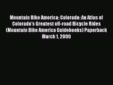 Mountain Bike America: Colorado: An Atlas of Colorado's Greatest off-road Bicycle Rides (Mountain