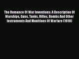 The Romance of War Inventions: A description of warships guns tanks rifles bombs and other