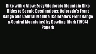 Bike with a View: Easy/Moderate Mountain Bike Rides to Scenic Destinations: Colorado's Front