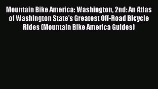 Mountain Bike America: Washington 2nd: An Atlas of Washington State's Greatest Off-Road Bicycle