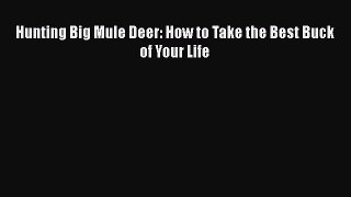 Hunting Big Mule Deer: How to Take the Best Buck of Your Life Read Online PDF