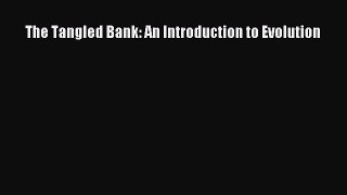 The Tangled Bank: An Introduction to Evolution  Free Books