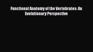 Functional Anatomy of the Vertebrates: An Evolutionary Perspective  Free Books