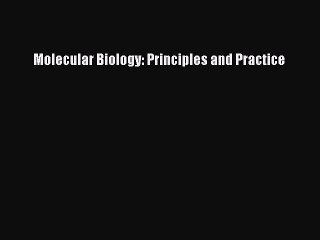 Molecular Biology: Principles and Practice  Free Books