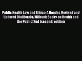 Public Health Law and Ethics: A Reader Revised and Updated (California/Milbank Books on Health