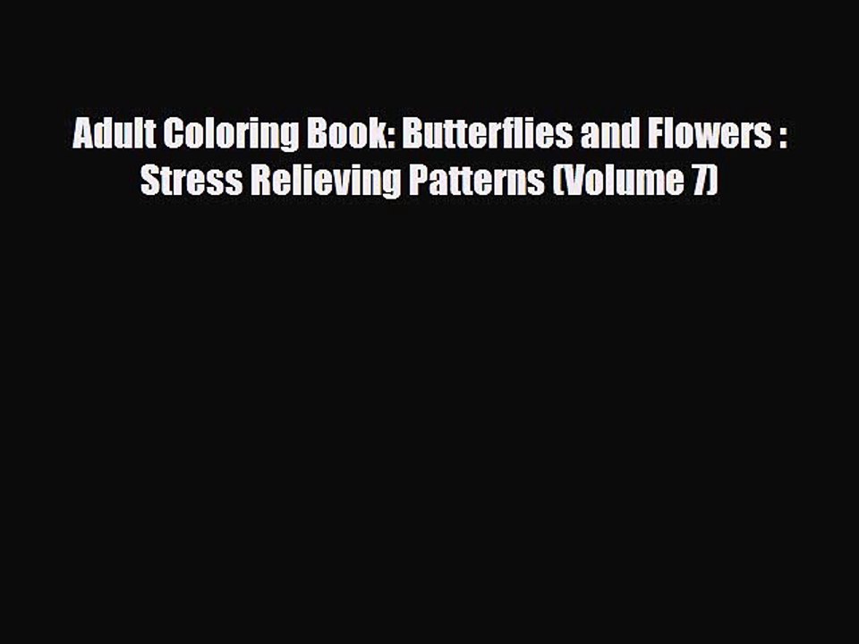 [PDF Download] Adult Coloring Book: Butterflies and Flowers :  Stress Relieving Patterns (Volume
