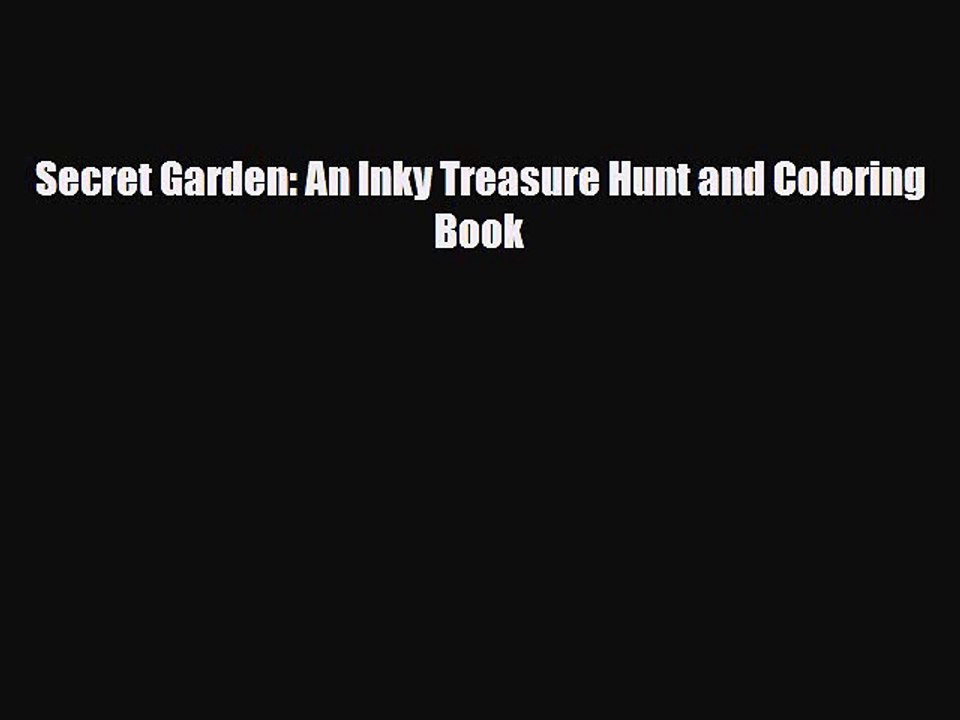 [PDF Download] Secret Garden: An Inky Treasure Hunt and Coloring Book [Download] Online