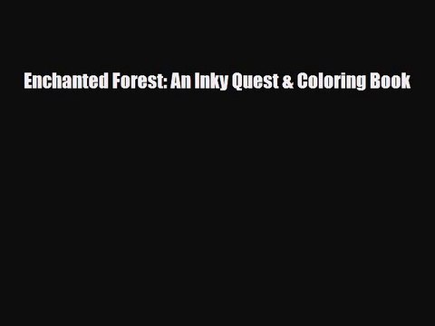 [PDF Download] Enchanted Forest: An Inky Quest & Coloring Book [PDF] Full Ebook