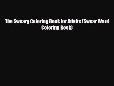 [PDF Download] The Sweary Coloring Book for Adults (Swear Word Coloring Book) [Read] Online