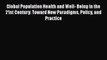 Global Population Health and Well- Being in the 21st Century: Toward New Paradigms Policy and