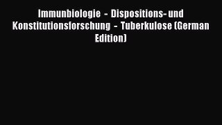 Immunbiologie  -  Dispositions- und Konstitutionsforschung  -  Tuberkulose (German Edition)