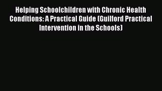 Helping Schoolchildren with Chronic Health Conditions: A Practical Guide (Guilford Practical
