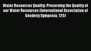 Water Resources Quality: Preserving the Quality of our Water Resources (International Association
