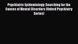 Psychiatric Epidemiology: Searching for the Causes of Mental Disorders (Oxford Psychiatry Series)