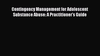 Contingency Management for Adolescent Substance Abuse: A Practitioner's Guide  Free Books