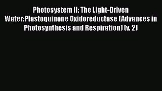 Photosystem II: The Light-Driven Water:Plastoquinone Oxidoreductase (Advances in Photosynthesis