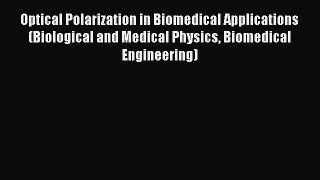 Optical Polarization in Biomedical Applications (Biological and Medical Physics Biomedical