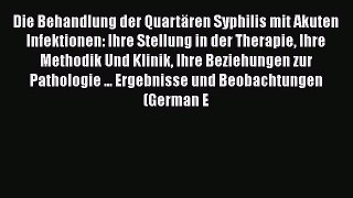 Die Behandlung der Quartären Syphilis mit Akuten Infektionen: Ihre Stellung in der Therapie