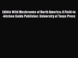 Edible Wild Mushrooms of North America: A Field-to-kitchen Guide Publisher: University of Texas